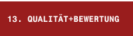 13. QUALIT&Auml;T+BEWERTUNG